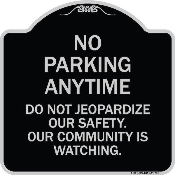 Signmission No Parking Anytime Do Not Jeopardize Our Safety. Our Community Is Watching, A-DES-BS-1818-23765 A-DES-BS-1818-23765 - main
